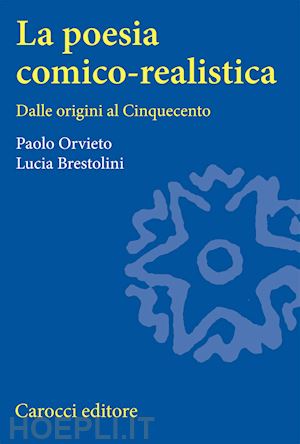 orvieto paolo; brestolini lucia - la poesia comico-realistica. dalle origini al cinquecento