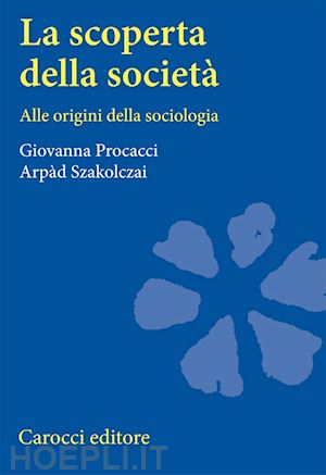 procacci giovanna; szakolczai arpad - la scoperta della societa'