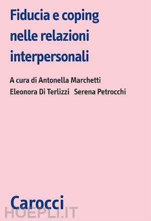 marchetti a. (curatore); di terlizzi e. (curatore); petrocchi s. (curatore) - fiducia e coping nelle relazioni interpersonali