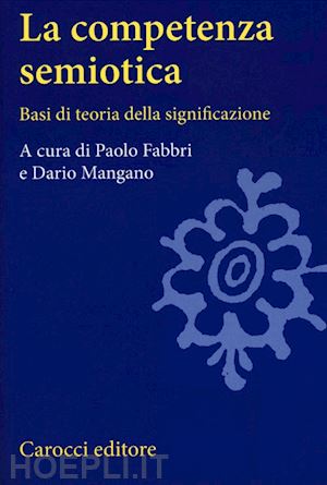 fabbri paolo (curatore); mangano dario (curatore) - la competenza semiotica
