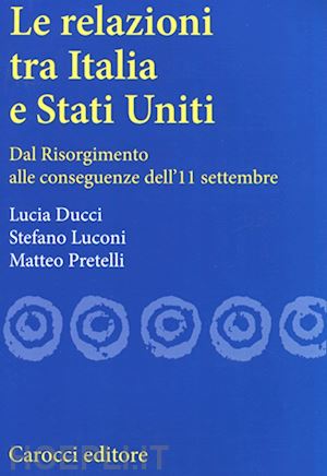 ducci lucia; luconi stefano; pretelli matteo - le relazioni tra italia e stati uniti