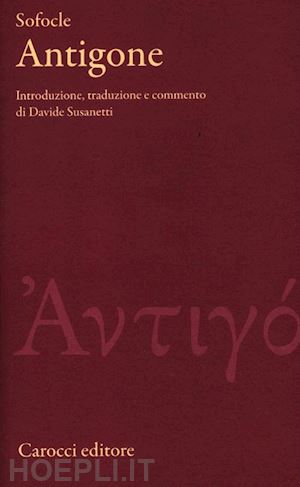 sofocle; susanetti d. (curatore) - antigone. testo greco a fronte. ediz. critica