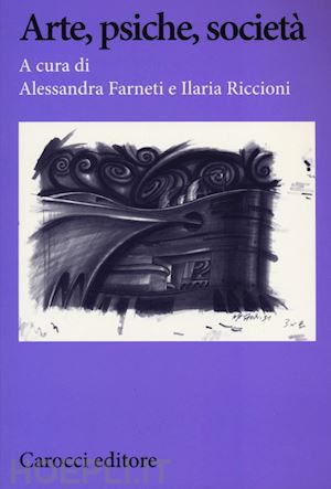 farneti alessandra (curatore); riccioni ilaria (curatore) - arte, psiche e societa'