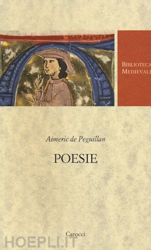 aimeric de peguillan; negri a. (curatore) - poesie. testo francese a fronte. ediz. critica