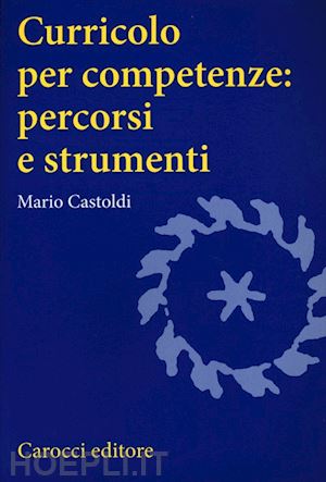 castoldi mario - curricolo per competenze: percorsi e strumenti