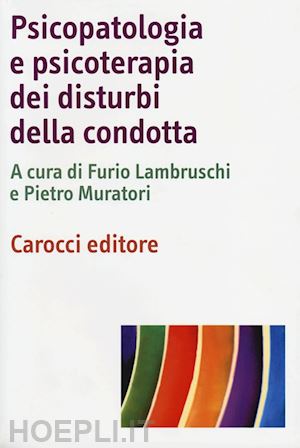 lambruschi furio, muratori pietro (curatore) - psicopatologia e psicoterapia dei disturbi della condotta