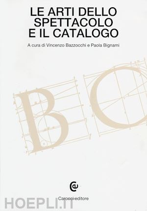 bazzocchi v. (curatore); bignami p. (curatore) - le arti dello spettacolo e il catalogo