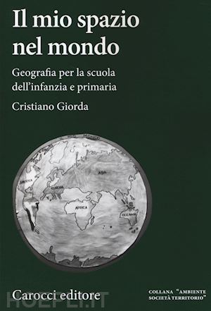 giorda cristiano - il mio spazio nel mondo - geografia per la scuola dell'infanzia e primaria