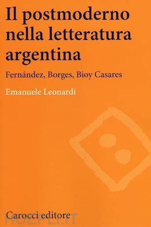 leonardi emanuele - il postmoderno nella letteratura argentina