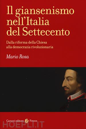 rosa mario - il giansenismo nell'italia del settecento
