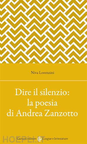 lorenzini niva - dire il silenzio: la poesia di andrea zanzotto