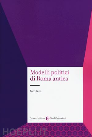 fezzi luca - modelli politici di roma antica