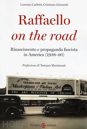 carletti lorenzo; giometti cristiano - raffaello on the road. rinascimento e propaganda fascista in america (1938-40)