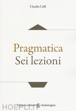 caffi claudia - pragmatica sei lezioni