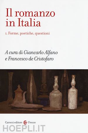 alfano giancarlo, de cristofaro francesco (curatore) - il romanzo in italia, vol.1. forme, poetiche, questioni