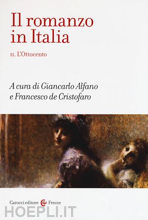 alfano giancarlo, de cristofaro francesco (curatore) - il romanzo in italia, vol ii - l'ottocento