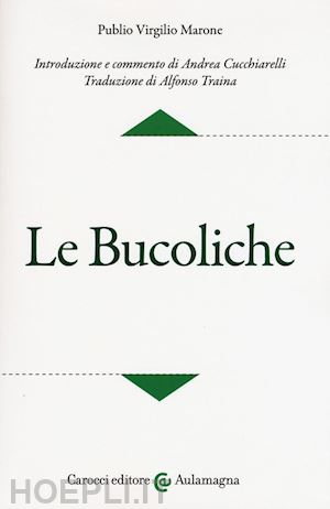 virgilio marone publio; cucchiarelli a. (curatore) - le bucoliche. testo latino a fronte. ediz. critica