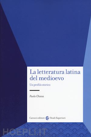 chiesa paolo - la letteratura latina del medioevo
