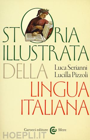serianni luca; pizzoli lucilla - storia illustrata della lingua italiana