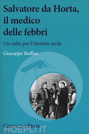 buffon giuseppe - salvatore da horta, il medico delle febbri. un culto per l'identità sarda