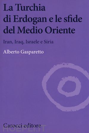 gasparetto alberto - la turchia di erdogan e le sfide del medio oriente