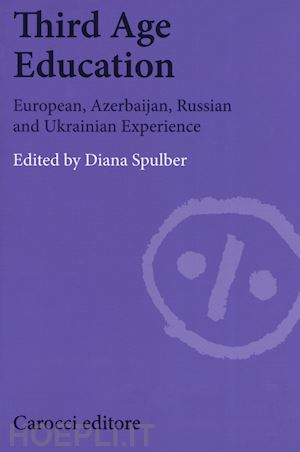 spulber d.(curatore) - third age education. european, azerbaijan, russian and ukrainian experience