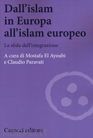 el ayoubi mostafa; paravati claudio - dall'islam in europa all'islam europeo