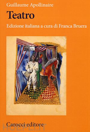 apollinaire guillaume; bruera f. (curatore) - teatro. testo francese a fronte. ediz. critica