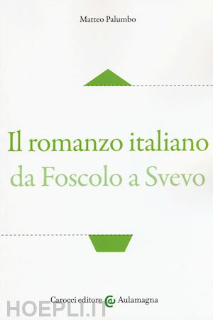 palumbo matteo - il romanzo italiano da foscolo a svevo