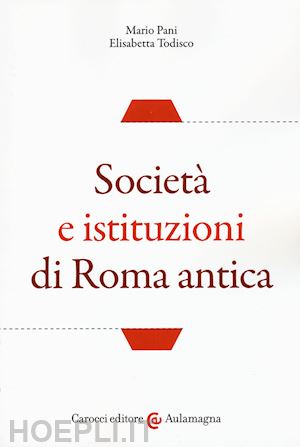 pani mario; todisco elisabetta - societa' e istituzioni di roma antica