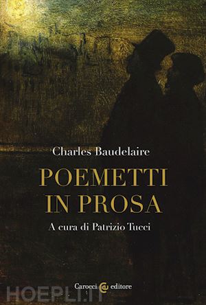 baudelaire charles; tucci p. (curatore) - poemetti in prosa. testo francese a fronte. ediz. critica