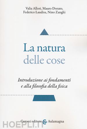 La Natura Delle Cose - Allori Valia; Dorato Mauro; Laudisa Federico;  Zanghi' Nino | Libro Carocci 03/2019 
