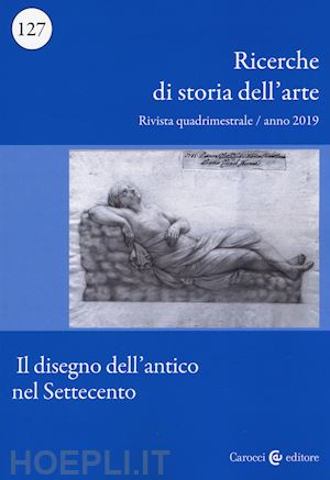  - ricerche di storia dell'arte (2019). vol. 1: il disegno dell'antico nel settecen