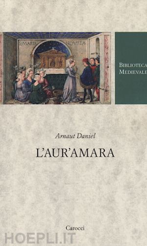 daniel arnaut; eusebi m. (curatore) - l'aur'amara. testo provenzale a fronte. ediz. critica