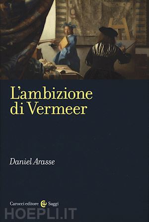 arasse daniel - l'ambizione di vermeer