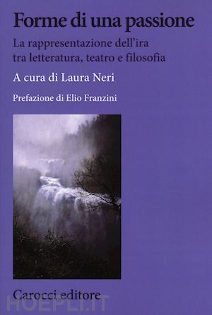 neri laura (curatore) - forme di una passione