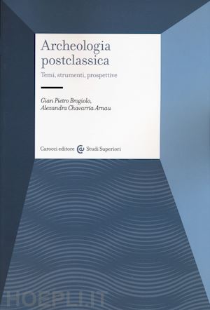 brogiolo gian pietro; chavarria arnau alexandra - archeologia postclassica