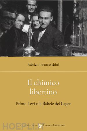 franceschini fabrizio - il chimico libertino. primo levi e la babele del lager