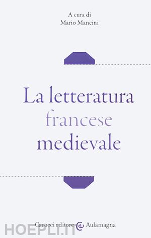 mancini mario (curatore) - la letteratura francese medievale
