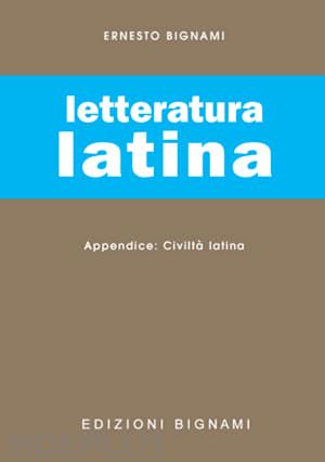 bignami ernesto - letteratura latina - civilta' latina