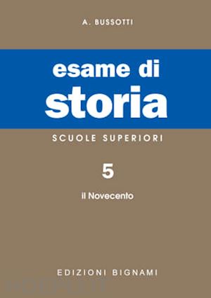 bussotti  a. - esame di storia 5 - per le scuole superiori - il novecento