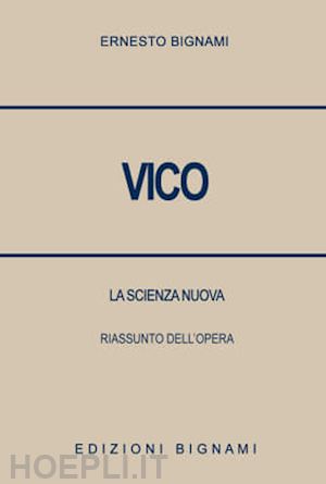 bignami ernesto - vico. la scienza nuova. riassunto