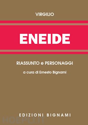 virgilio marone publio; bignami e. (curatore) - eneide. riassunto e personaggi