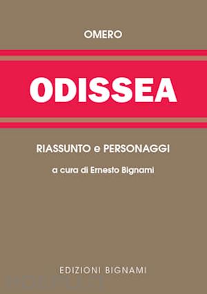 omero; bignami e. (curatore) - odissea. riassunto e personaggi dell'opera