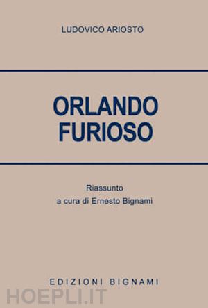 bignami ernesto - orlando furioso. riassunto