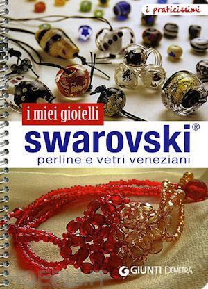 aa.vv. - i miei gioielli swarovski, perline e vetri veneziani