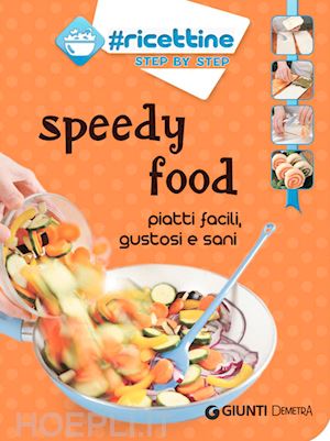 aa.vv. - speedy food. piatti facili, gustosi e sani