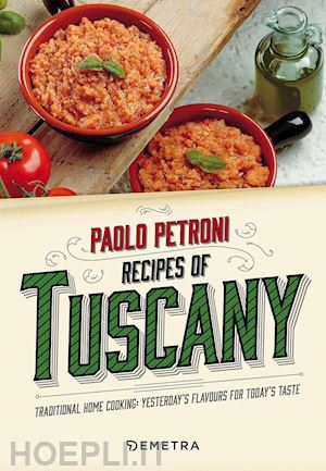 petroni paolo - recipes from tuscany. traditional home cooking: yesterday's flavours for today's