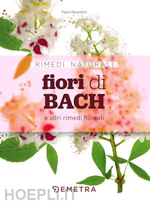 nocentini fabio - fiori di bach e altri rimedi floreali