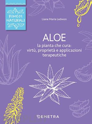 ledwon liane m. - aloe. la pianta che cura: virtu', proprieta' e applicazioni terapeutiche
